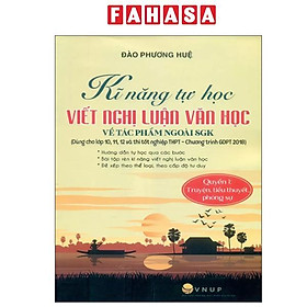 Ảnh bìa Sách Bộ kĩ năng tự học viết văn nghị luận văn học về tác phẩm ngoài sgk quyển 1 truyện tiểu thuyết phóng sự